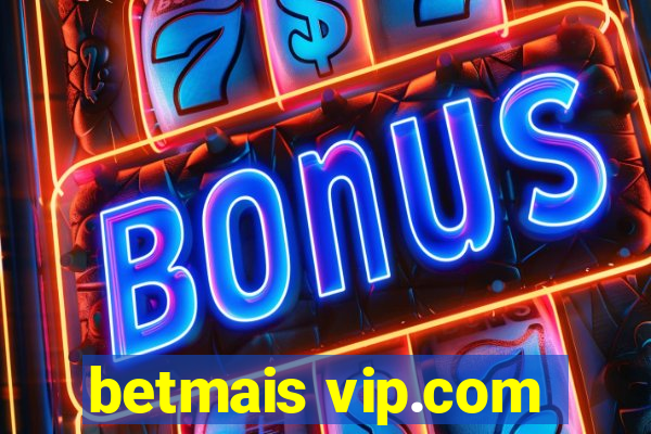 betmais vip.com